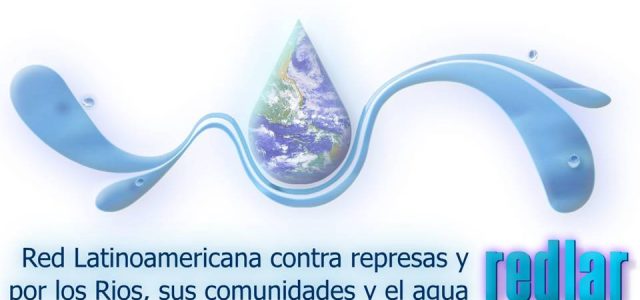 Red latinoamericana contra represas y por los ríos, sus comunidades y el agua