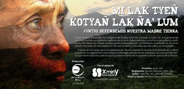 El Ejido Tila, Chiapas presenta su video documental «Mi lak tyeñ kotyañ lak na’ lum/Juntos defendemos nuestra madre tierra». Este ejido, propiedad del pueblo ch’ol...